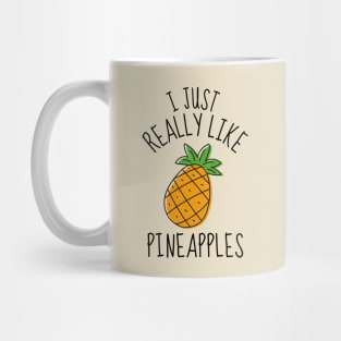 I Just Really Like Pineapples Funny Mug